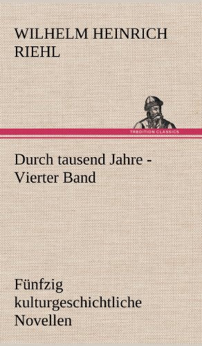 Durch tausend Jahre - Vierter Band: Fünfzig kulturgeschichtliche Novellen