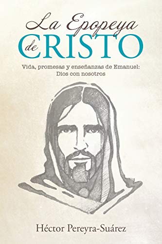 La Epopeya de Cristo: Vida, promesas y enseñanzas de Emanuel: Dios con nosotros