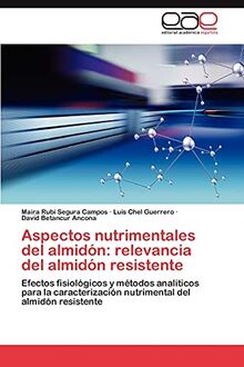 Aspectos nutrimentales del almidón: relevancia del almidón resistente: Efectos fisiológicos y métodos analíticos para la caracterización nutrimental del almidón resistente