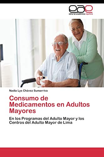 Consumo de Medicamentos en Adultos Mayores: En los Programas del Adulto Mayor y los Centros del Adulto Mayor de Lima