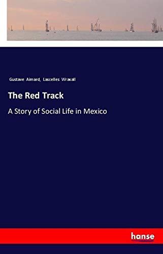 The Red Track: A Story of Social Life in Mexico