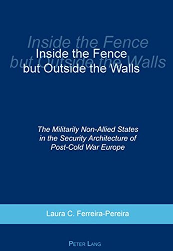 Inside the Fence but Outside the Walls: The Militarily Non-Allied States in the Security Architecture of Post-Cold War Europe
