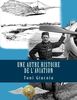 Une Autre Histoire de l'Aviation: La Conquête de l'Air Jusqu'à Maxime LENOIR, As des As de Verdun en 1916, Héros de Tours et de l'Indre-et-Loire