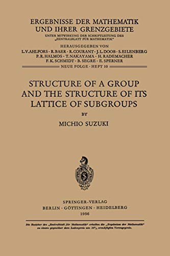 Structure of a Group and the Structure of its Lattice of Subgroups (Ergebnisse der Mathematik und ihrer Grenzgebiete. 2. Folge) (Ergebnisse der ... ihrer Grenzgebiete. 2. Folge, 10, Band 10)