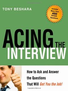 Acing the Interview: How to Ask and Answer the Questions That Will Get You the Job