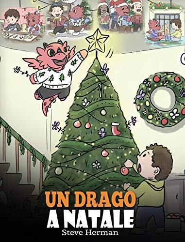 Un drago a Natale: (A Dragon Christmas) Aiuta il tuo drago a fare i preparativi per il Natale. Una simpatica storia per bambini, per celebrare il ... (My Dragon Books Italiano, Band 21)