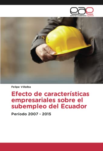 Efecto de características empresariales sobre el subempleo del Ecuador: Período 2007 - 2015