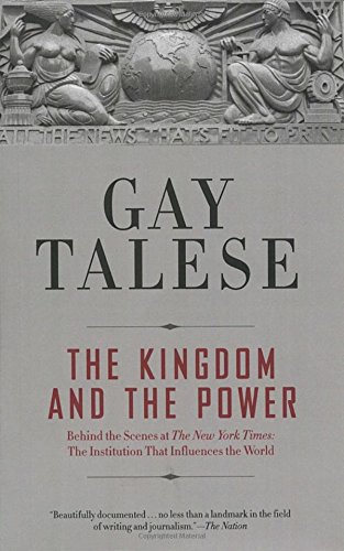 The Kingdom and the Power: Behind the Scenes at The New York Times: The Institution That Influences the World