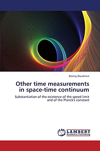 Other time measurements in space-time continuum: Substantiation of the existence of the speed limit and of the Planck's constant