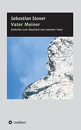 Vater Meiner: Gedichte zum Abschied von meinem Vater