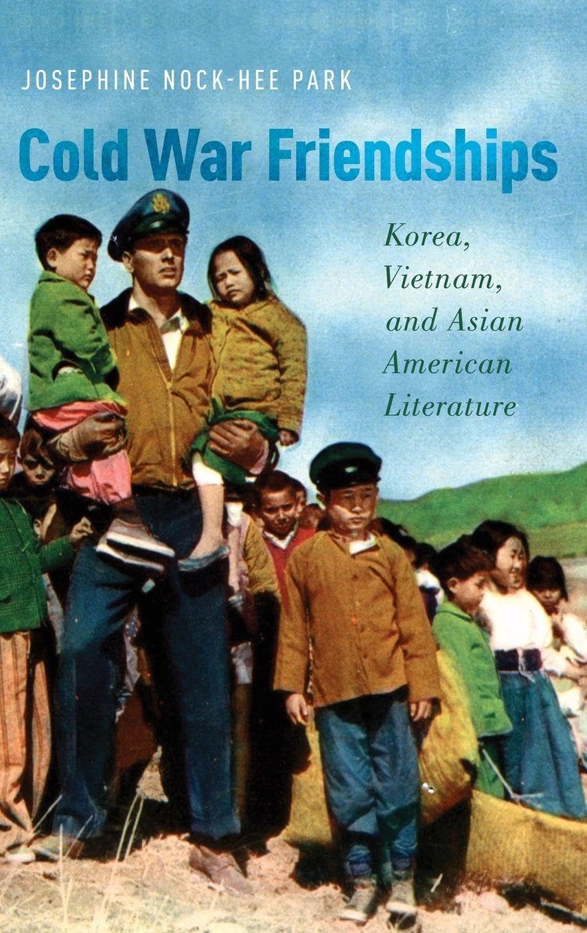 Cold War Friendships: Korea, Vietnam, and Asian American Literature