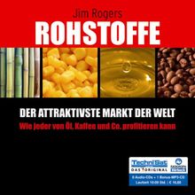 Rohstoffe - Der attraktivste Markt der Welt: Wie jeder von Öl, Kaffee und Co. profitieren kann