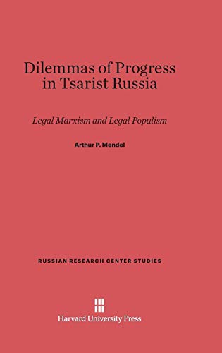 Dilemmas of Progress in Tsarist Russia: Legal Marxism and Legal Populism (Russian Research Center Studies, Band 43)