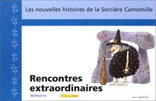 Les nouvelles histoires de la sorcière Camomille. Vol. 10. Rencontres extraordinaires