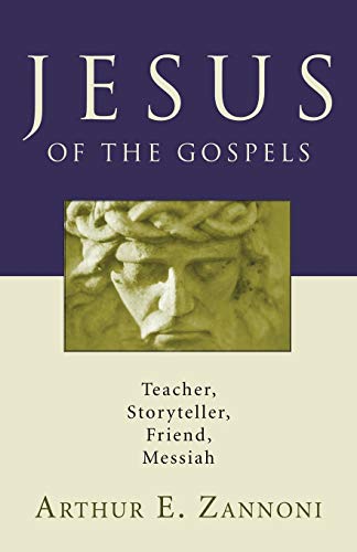 Jesus of the Gospels: Teacher, Storyteller, Friend, Messiah