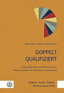 Doppelt qualifiziert: Erfahrungsberichte und Reflexionen zum Selbstverständnis von Diakoninnen und Diakonen (Diakonat - Kirche - Diakonie)