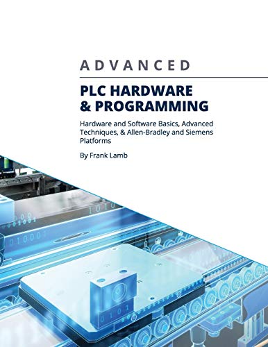 Frank Lamb Advanced Plc Hardware & Programming, Hardware And Software Basics, Advanced Techniques & Allen-Bradley And Siemens Platforms