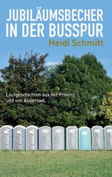 Jubiläumsbecher in der Busspur: Laufgeschichten aus der Provinz und von Anderswo