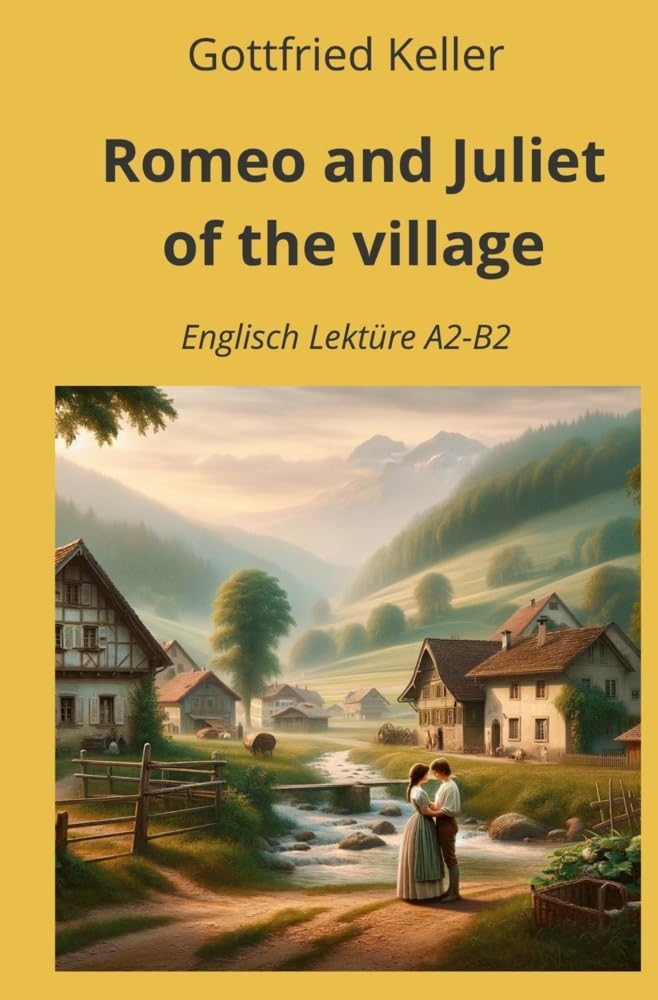 Romeo and Juliet of the Village: Englisch Lektüre A2 - B2: Englisch Lektüre A2 - B2 (Englisch Lernen mit klassischen Werken)