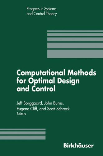Computational Methods for Optimal Design and Control (Progress in Systems and Control Theory)
