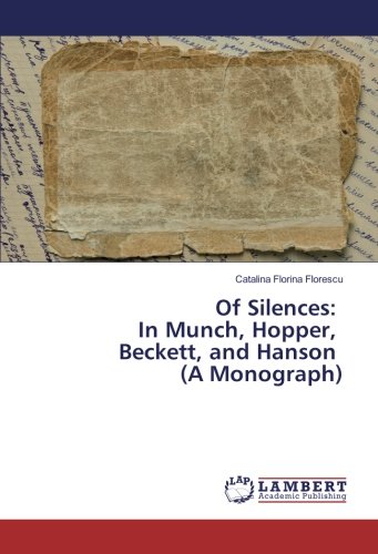 Of Silences: In Munch, Hopper, Beckett, and Hanson (A Monograph)