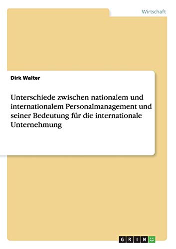 Unterschiede zwischen nationalem und internationalem Personalmanagement und seiner Bedeutung für die internationale Unternehmung
