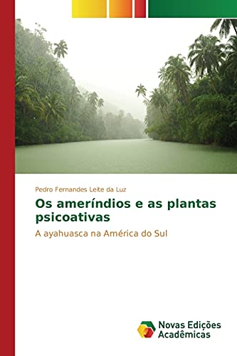 Os ameríndios e as plantas psicoativas: A ayahuasca na América do Sul