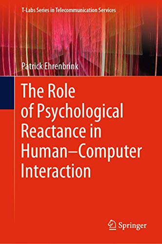 The Role of Psychological Reactance in Human–Computer Interaction (T-Labs Series in Telecommunication Services)