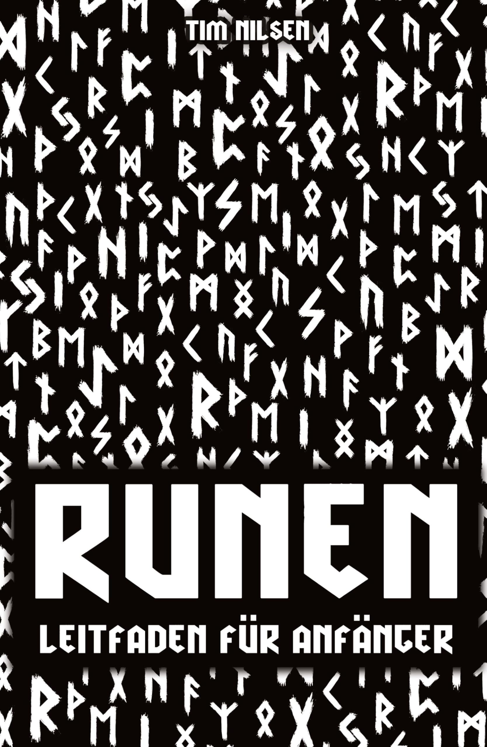 Runen - Ein Leitfaden für Anfänger: Entdecken Sie die Bedeutung, Geschichte und Anwendung der germanischen Schriftzeichen - Das Ältere und Jüngere Futhark für Einsteiger bildlich dargestellt