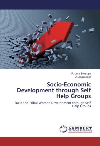 Socio-Economic Development through Self Help Groups: Dalit and Tribal Women Development through Self Help Groups