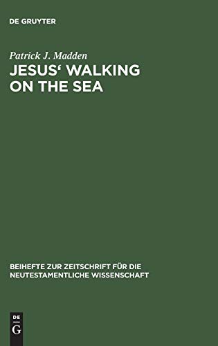Jesus' Walking on the Sea: An Investigation of the Origin of the Narrative Account (Beihefte zur Zeitschrift für die neutestamentliche Wissenschaft, 81)