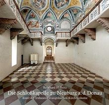 Die Schloßkapelle zu Neuburg a. d. Donau: Einer der frühesten evangelischen Kirchenräume
