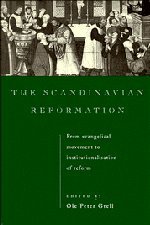 The Scandinavian Reformation: From Evangelical Movement to Institutionalisation of Reform