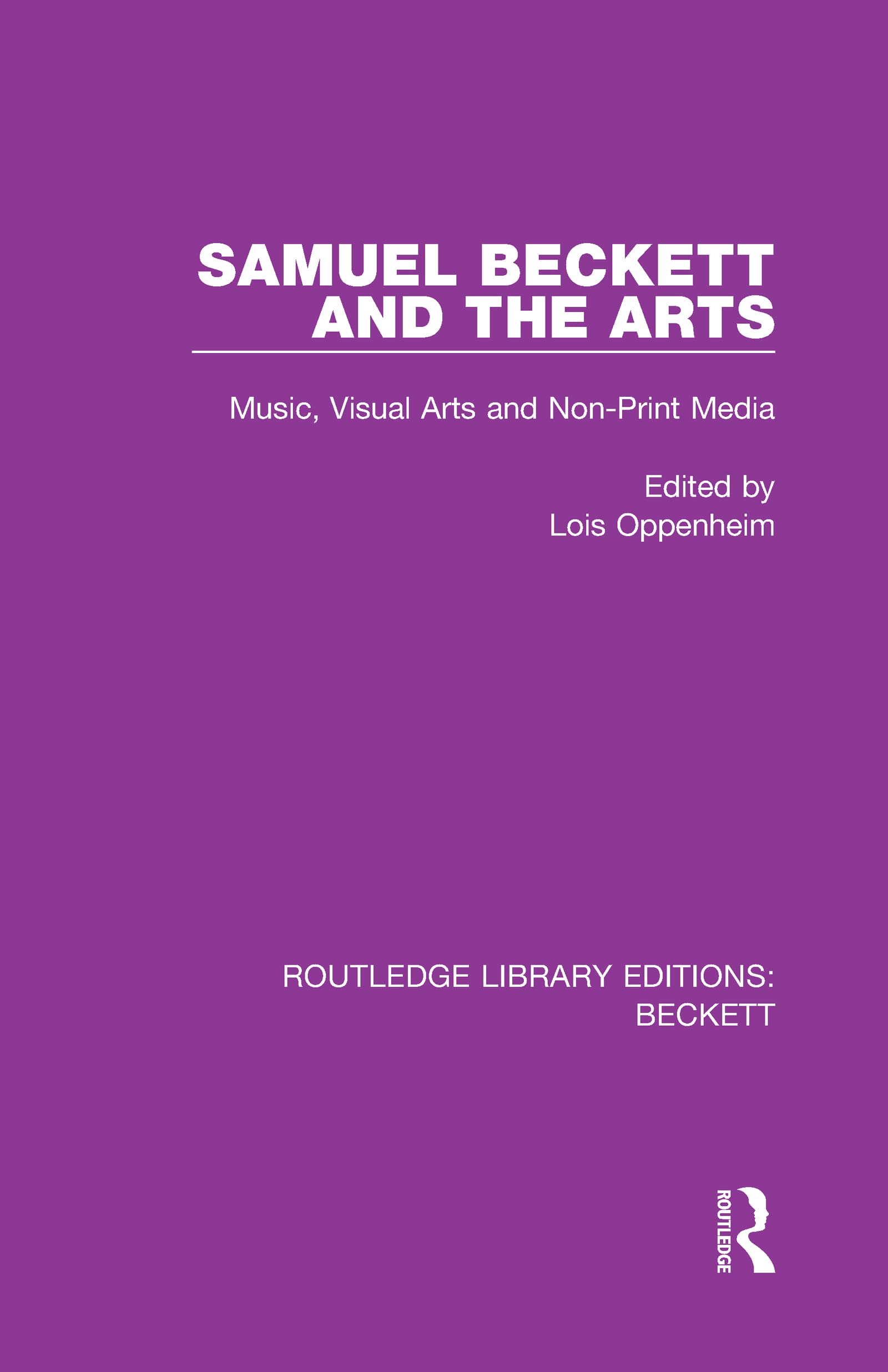 Samuel Beckett and the Arts: Music, Visual Arts and Non-Print Media (Routledge Library Editions: Beckett, 4, Band 1)