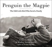 Penguin the Magpie: The Odd Little Bird Who Saved a Family