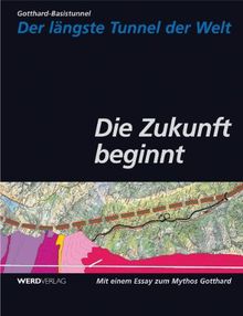 Gotthard-Basistunnel. Der längste Tunnel der Welt: Die Zukunft beginnt: Bd 1