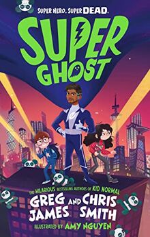 Super Ghost: From the hilarious bestselling authors of Kid Normal