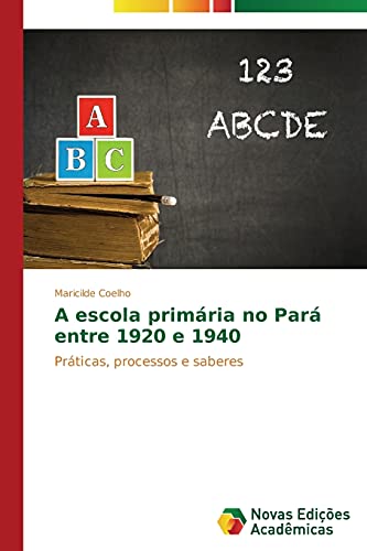 A escola primária no Pará entre 1920 e 1940: Práticas, processos e saberes