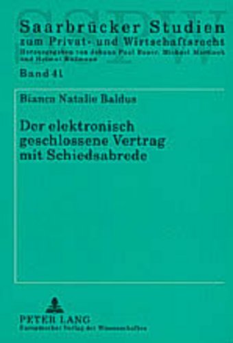 Der elektronisch geschlossene Vertrag mit Schiedsabrede: Zulässigkeit und anwendbares Recht in nationalen und internationalen Schiedsverfahren (Saarbrücker Studien zum Privat- und Wirtschaftsrecht)