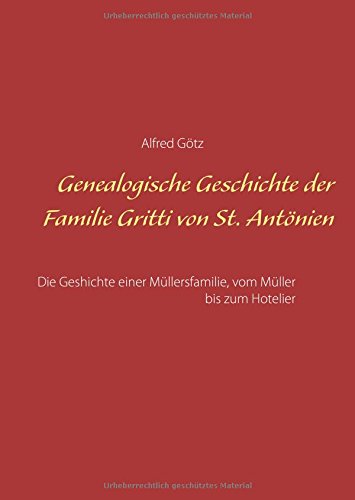 Genealogische Geschichte der Familie Gritti von St. Antönien: Die Geschichte einer Müllersfamilie, vom Müller bis zum Hotelier