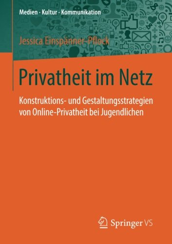 Privatheit im Netz: Konstruktions- und Gestaltungsstrategien von Online-Privatheit bei Jugendlichen (Medien • Kultur • Kommunikation)