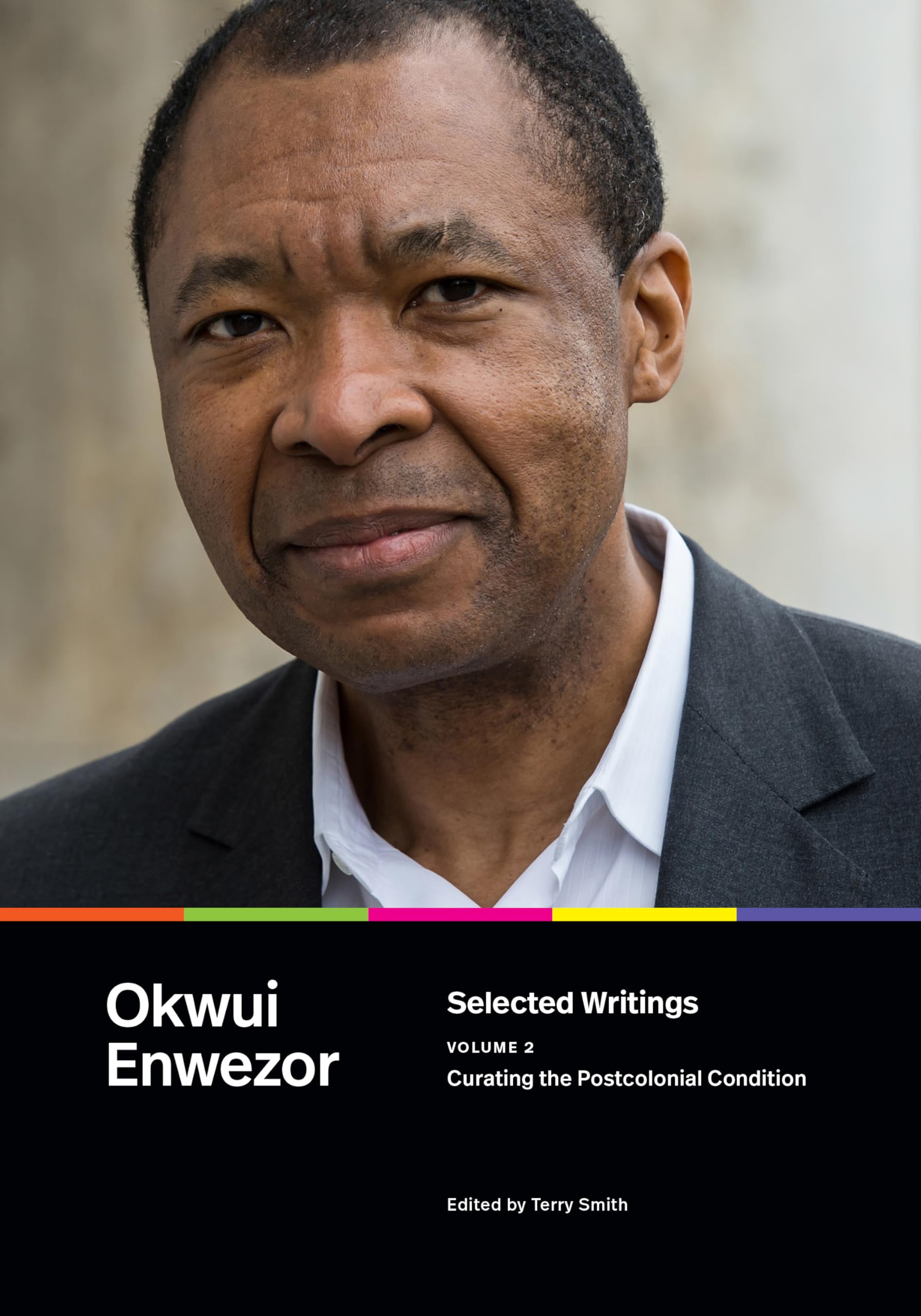Okwui Enwezor Selected Writings, Volume 2, Curating The Postcolonial Condition