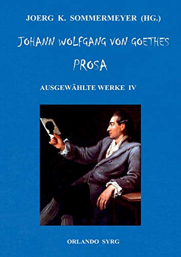 Johann Wolfgang von Goethes Prosa. Ausgewählte Werke IV: Dichtung und Wahrheit, Belagerung von Mainz (Orlando Syrg Taschenbuch: ORSYTA)