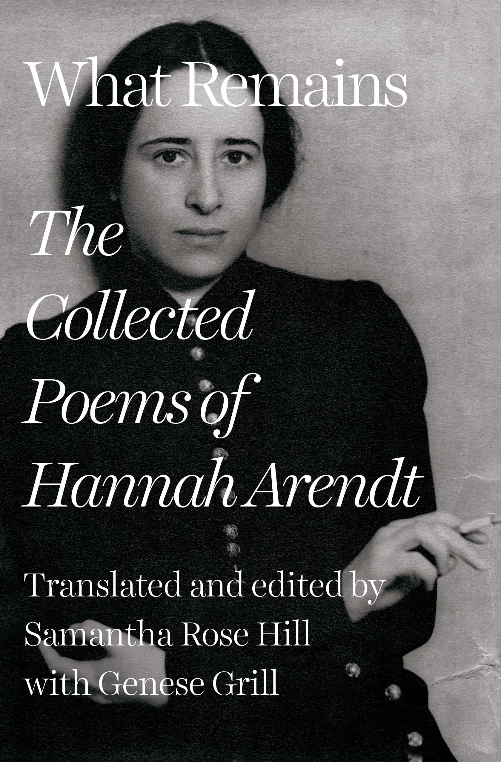 What Remains, The Collected Poems Of Hannah Arendt