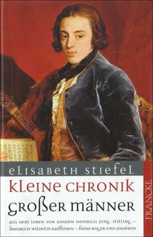 Kleine Chronik großer Männer: Aus dem Leben von Johann Heinrich Jung-Stilling, Friedrich Wilhelm Raiffeisen, Frere Roger und anderen