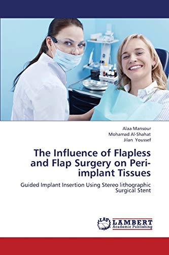 The Influence of Flapless and Flap Surgery on Peri-implant Tissues: Guided Implant Insertion Using Stereo lithographic Surgical Stent