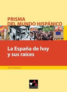 La Espana de hoy y sus raices. Prisma del mundo hispánico: Texte für die Oberstufe