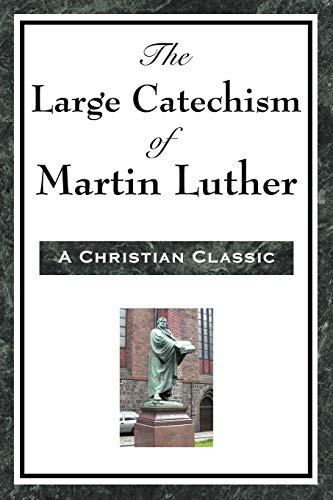 The Large Catechism of Martin Luther