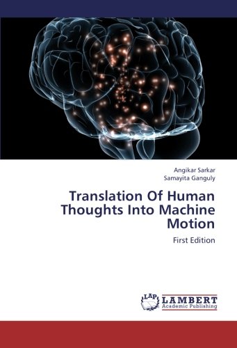 Translation Of Human Thoughts Into Machine Motion: First Edition