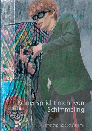 Keiner spricht mehr von Schimmeling: Ein Münchner Gesellschaftsdrama